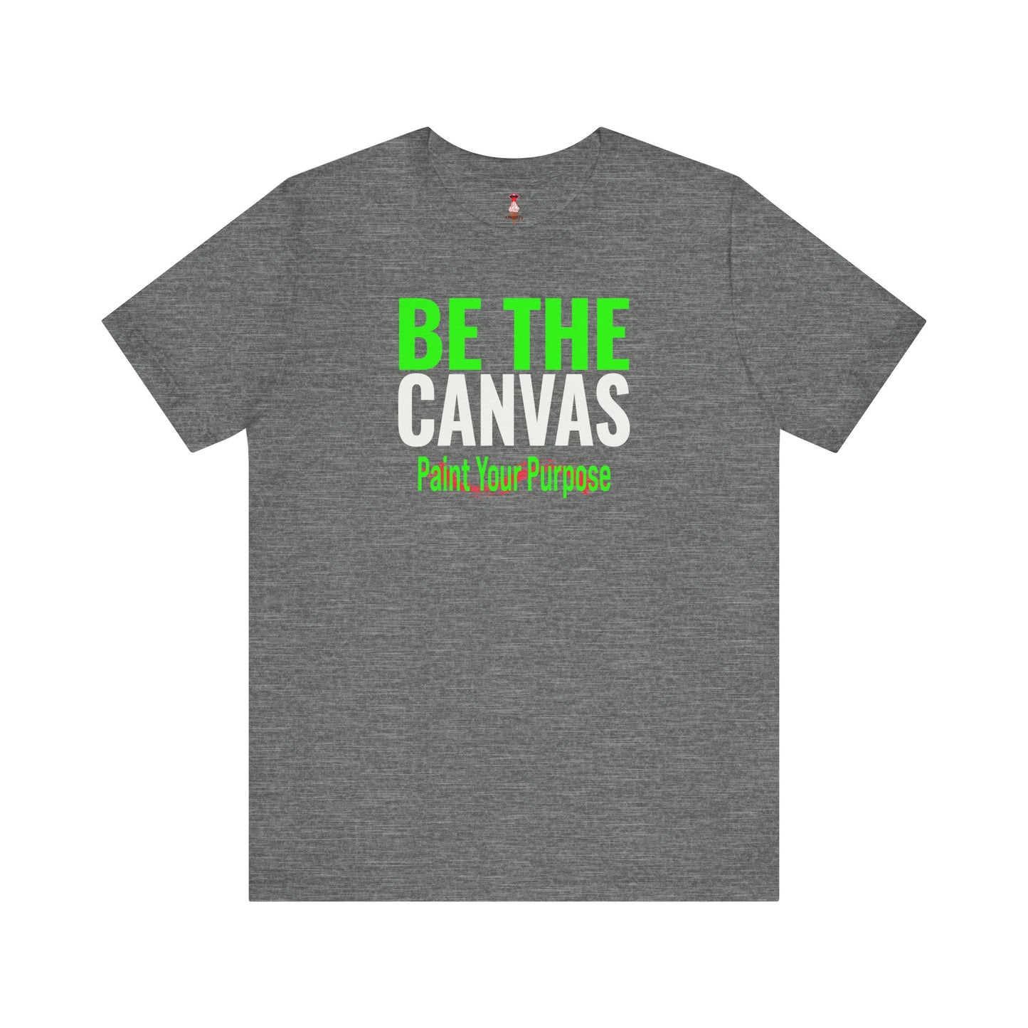 Be The Canvas/Paint Your Purpose T-Shirt