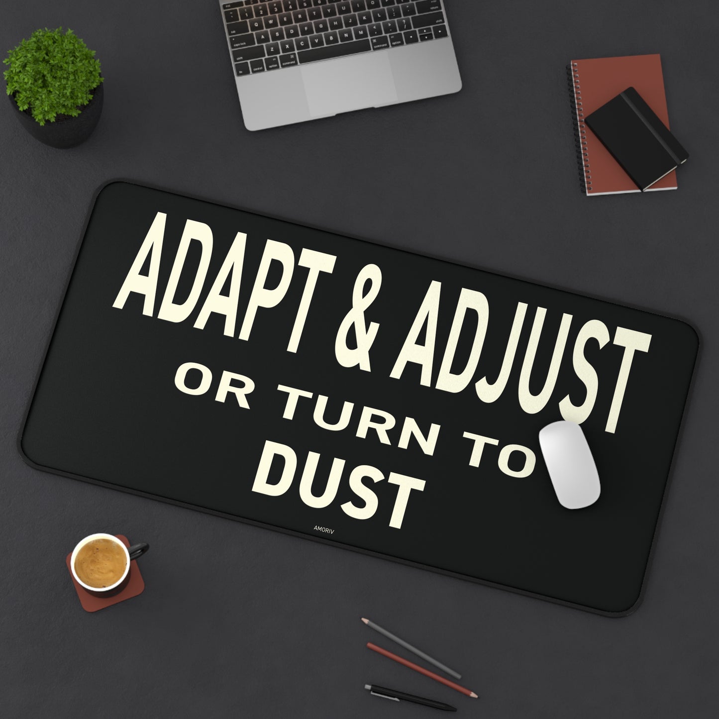 Adapt & Adjust Or Turn To Dust Desk Mat