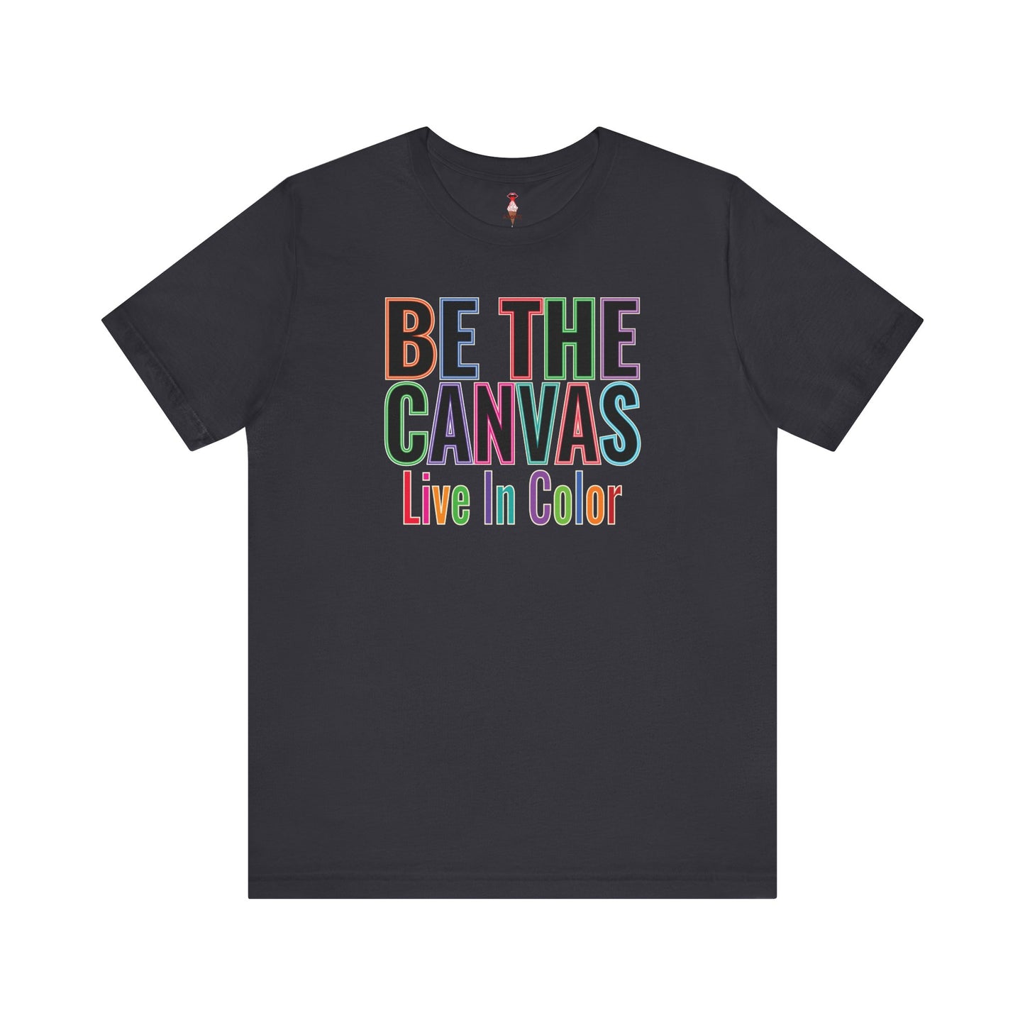 Be The Canvas/ Live In Color T-Shirt