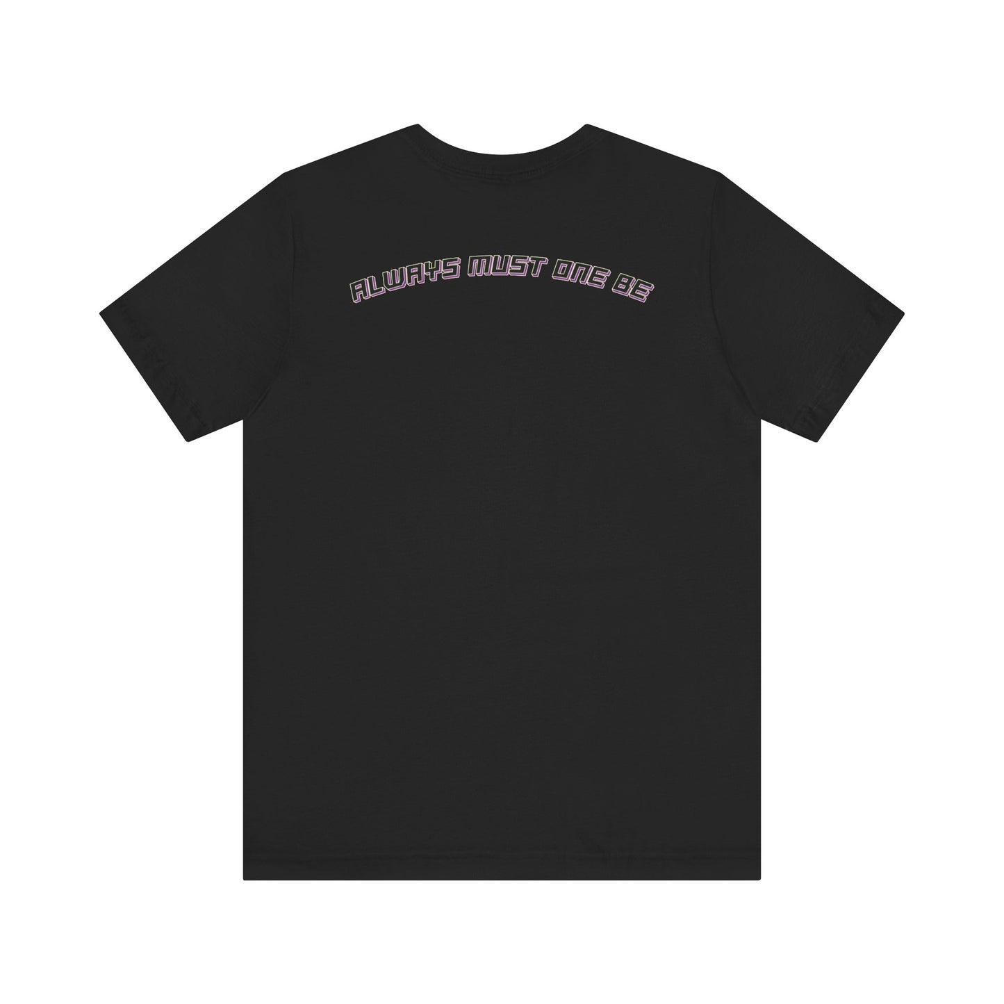 Always Must One Be T-Shirt
