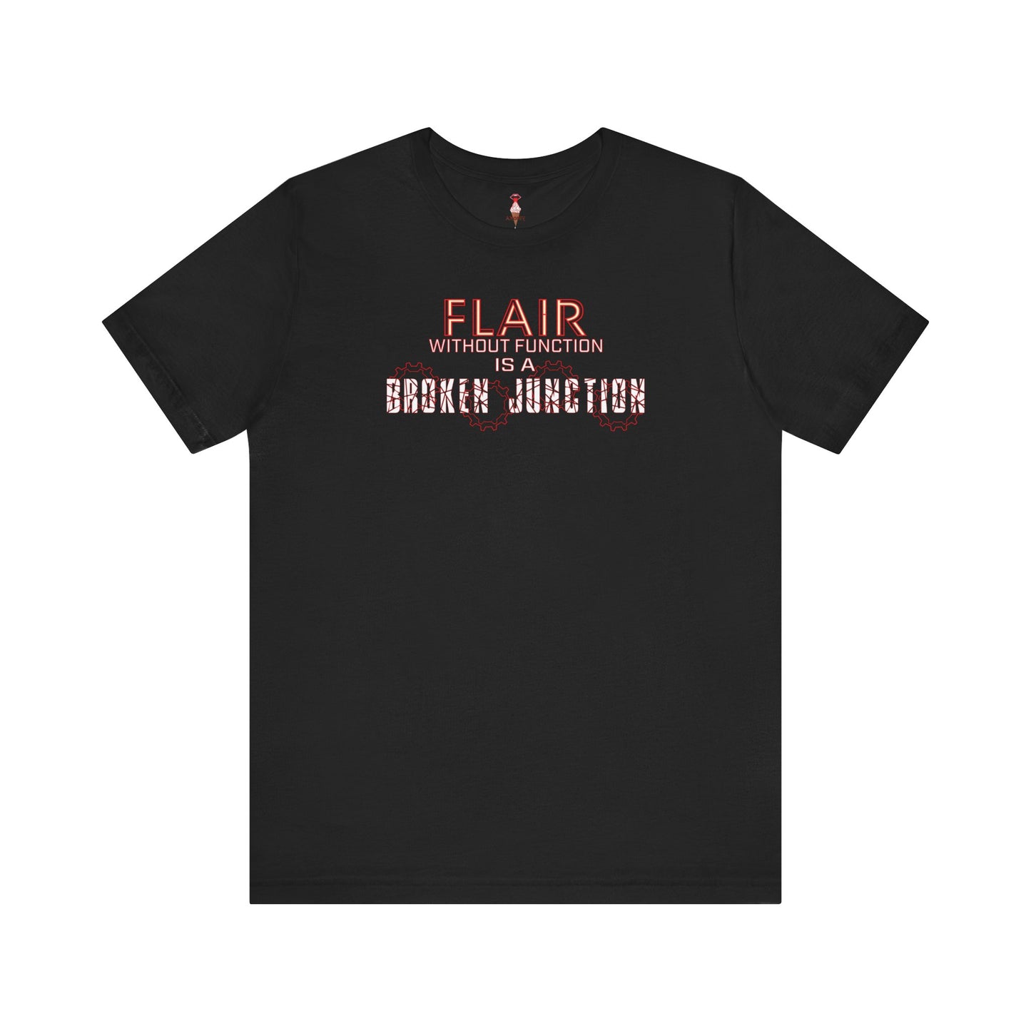 Flair Without Function Is A Broken Junction T-Shirt
