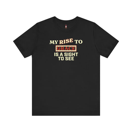 My Rise To Grace Is A Sight To See T-Shirt