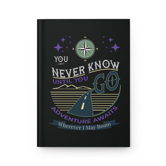 You Never Know Until You Go Hardcover Journal