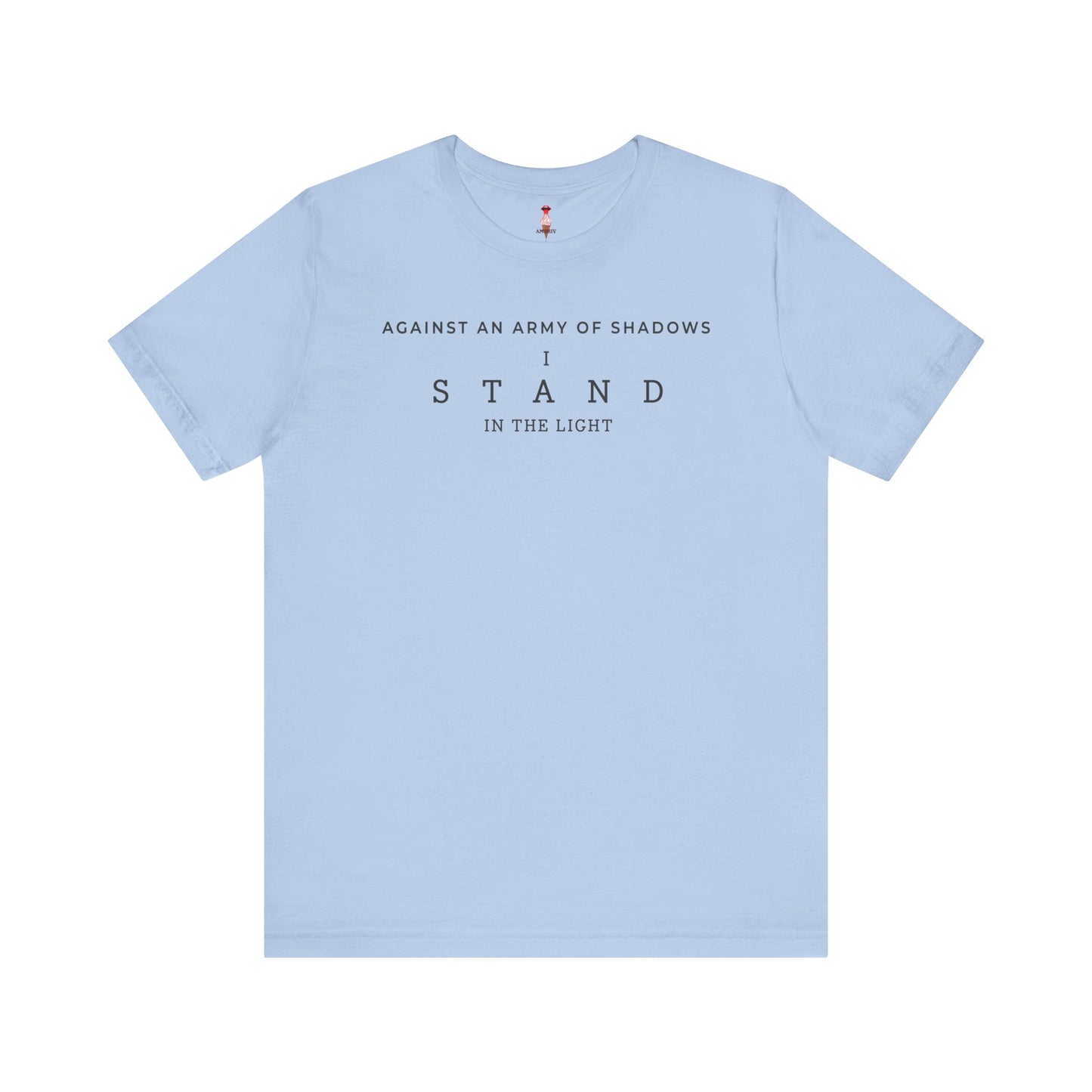 Against An Army Of Shadows I Stand In The Light T-Shirt