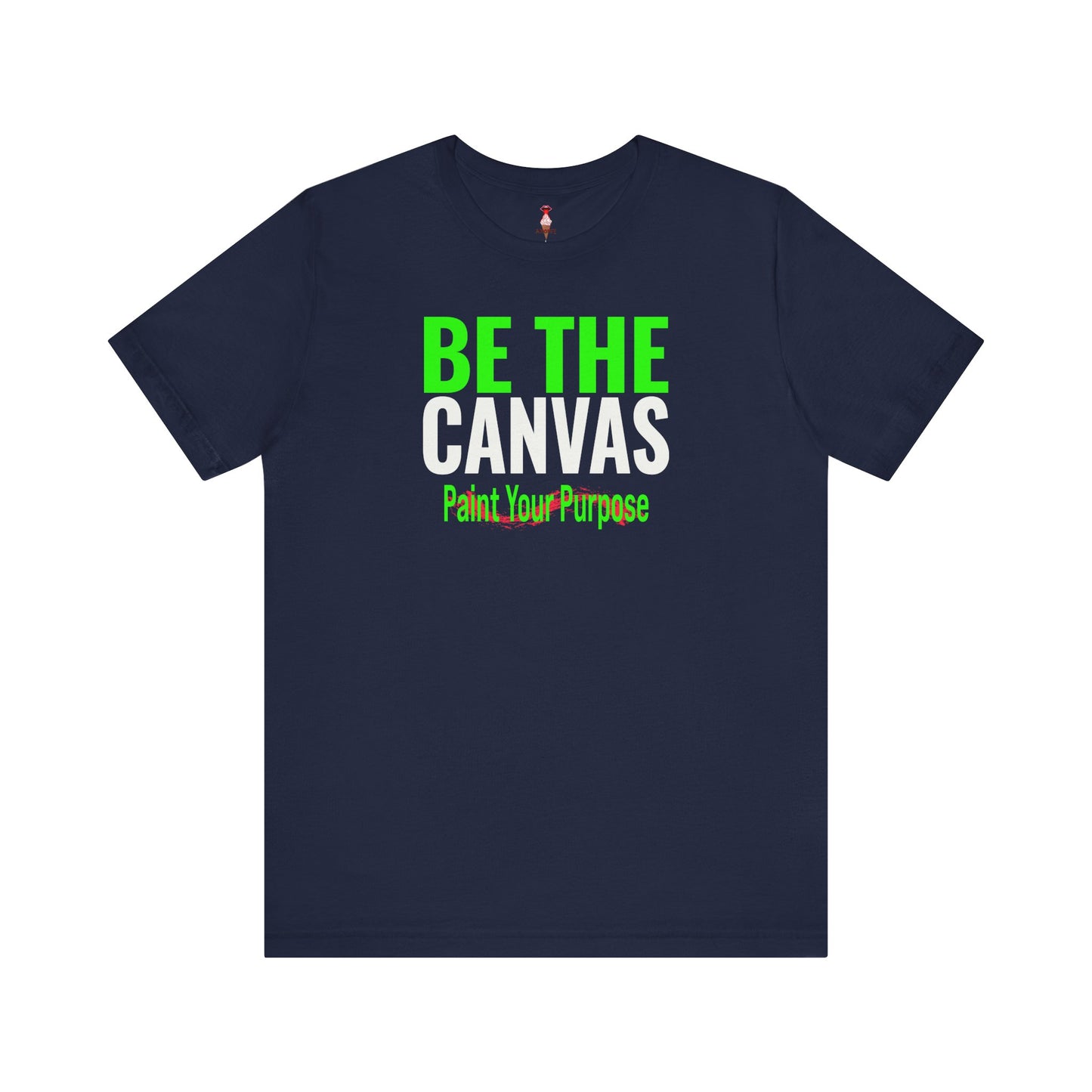 Be The Canvas/Paint Your Purpose T-Shirt