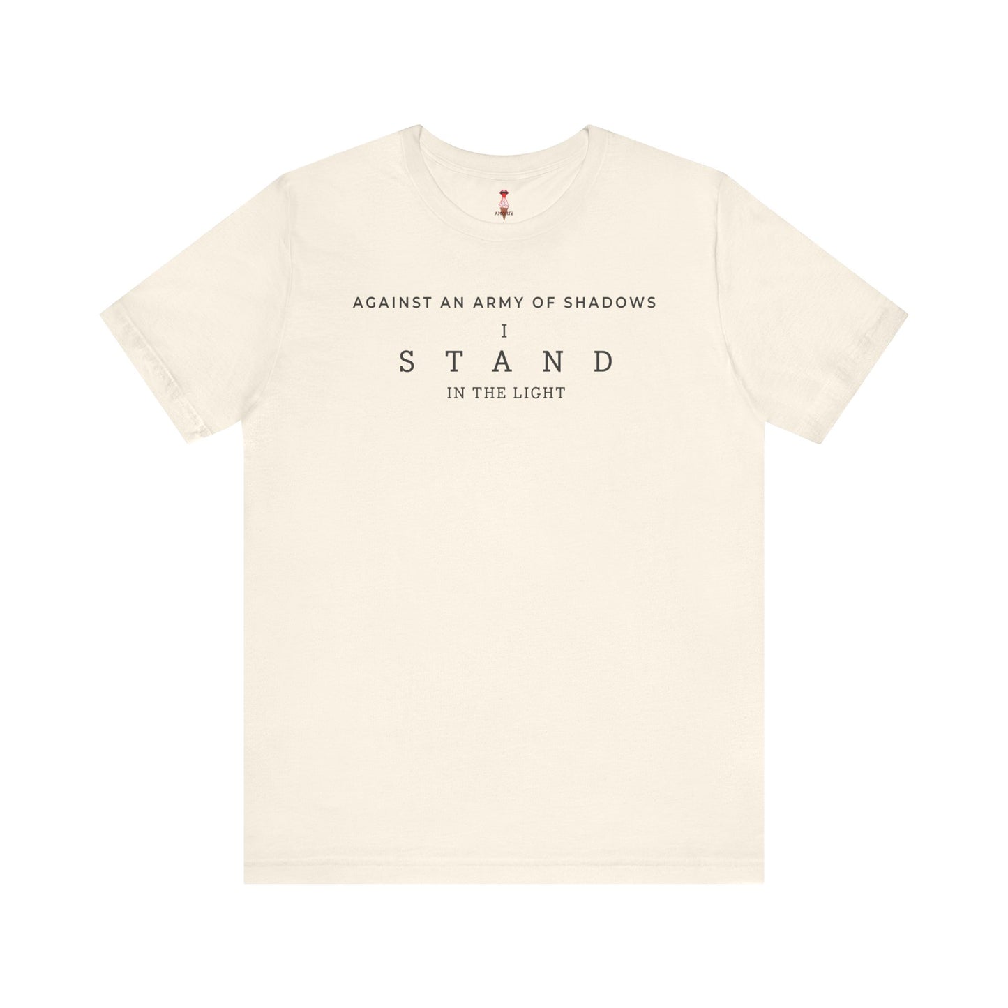 Against An Army Of Shadows I Stand In The Light T-Shirt