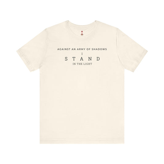 Against An Army Of Shadows I Stand In The Light T-Shirt