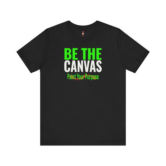 Be The Canvas/Paint Your Purpose T-Shirt