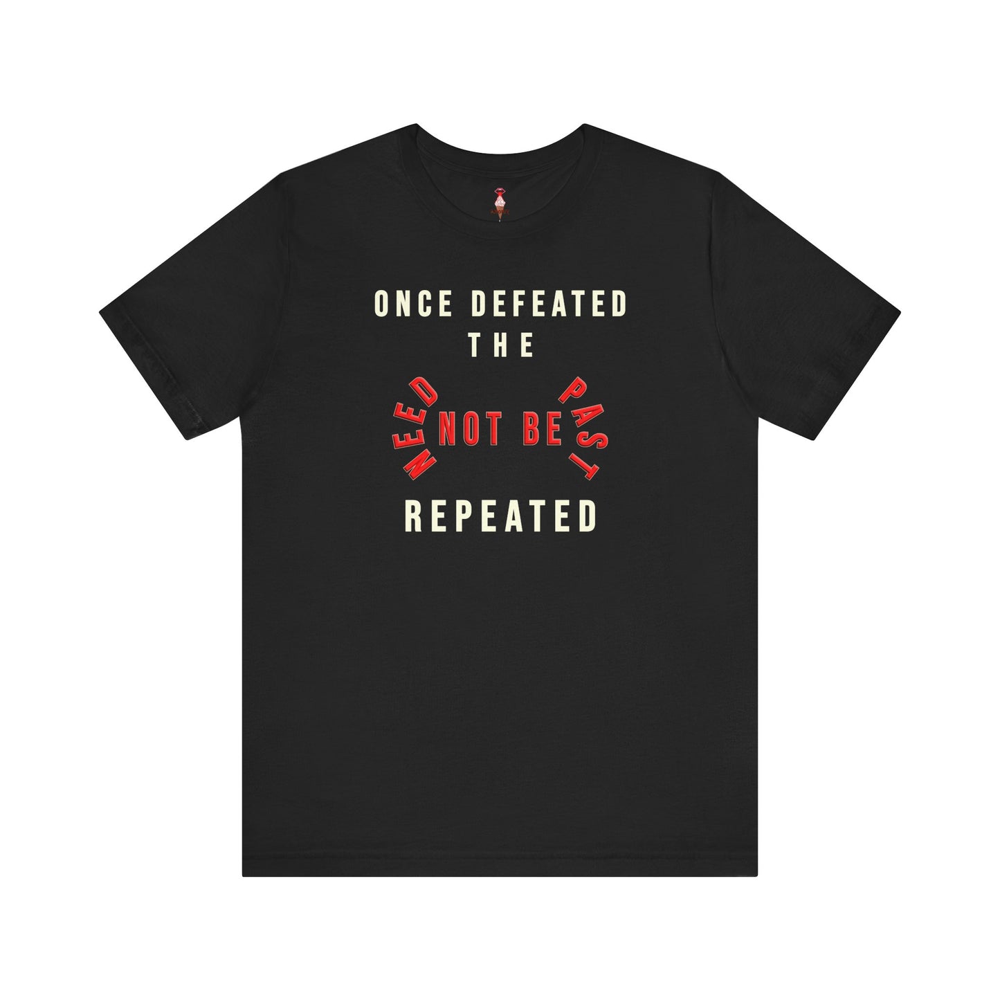 Once Defeated The Past Need Not Be Repeated T-Shirt