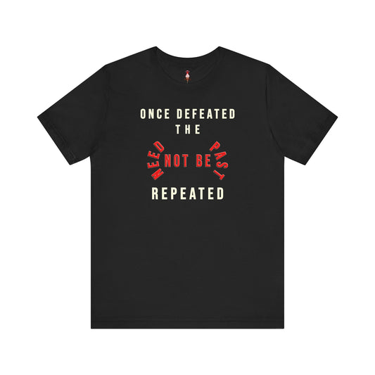 Once Defeated The Past Need Not Be Repeated T-Shirt
