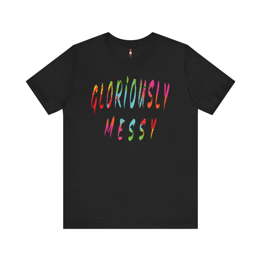 Gloriously Messy T-Shirt