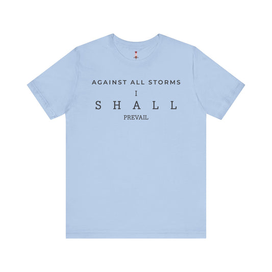 Against All Storms I Shall Prevail T-Shirt