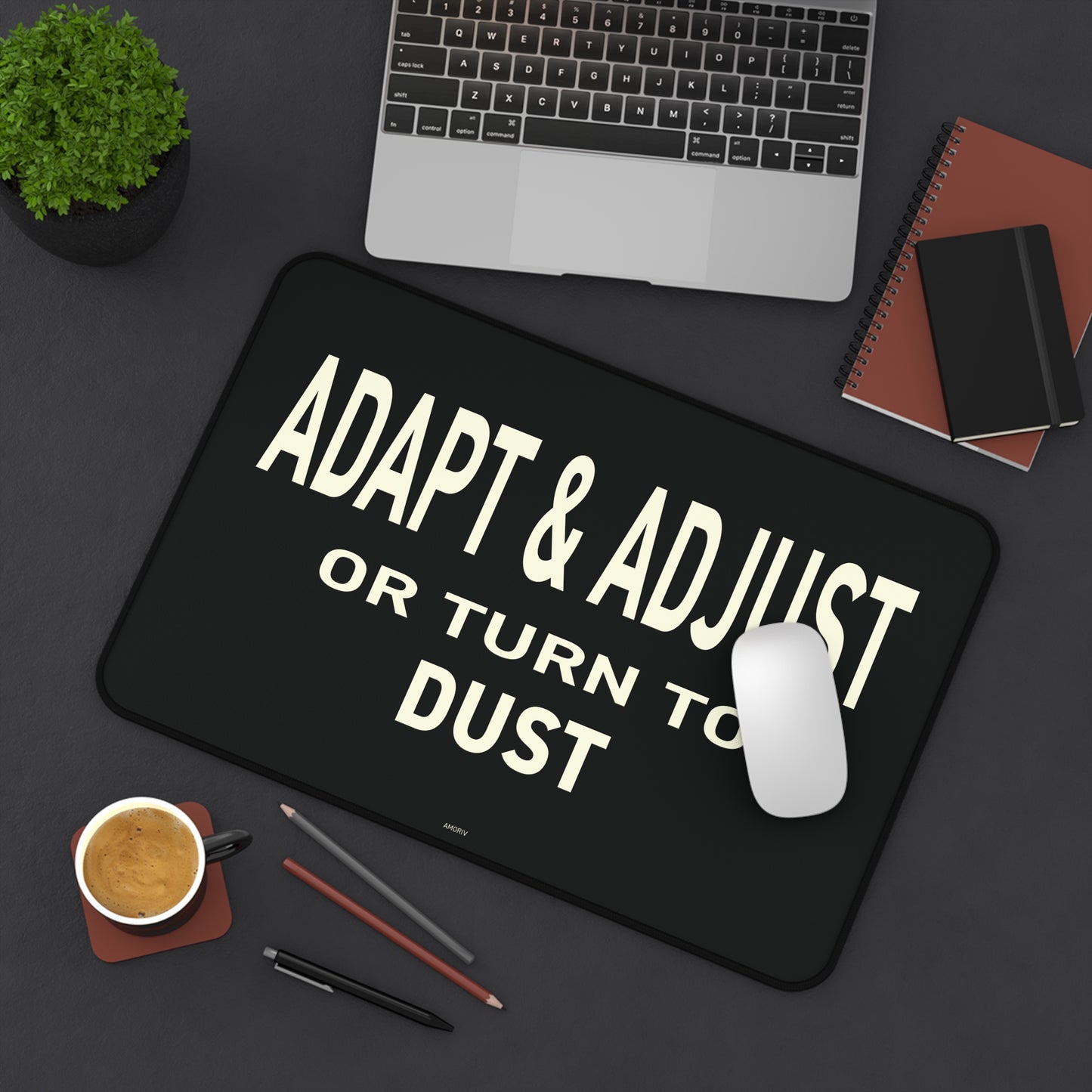 Adapt & Adjust Or Turn To Dust Desk Mat