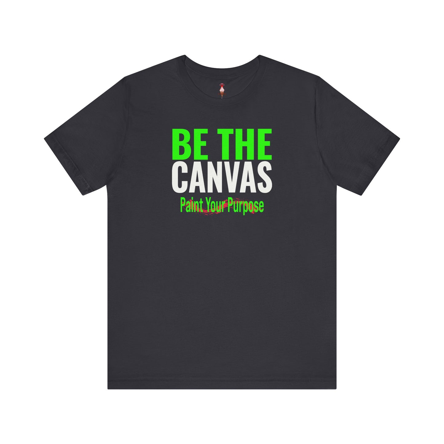 Be The Canvas/Paint Your Purpose T-Shirt