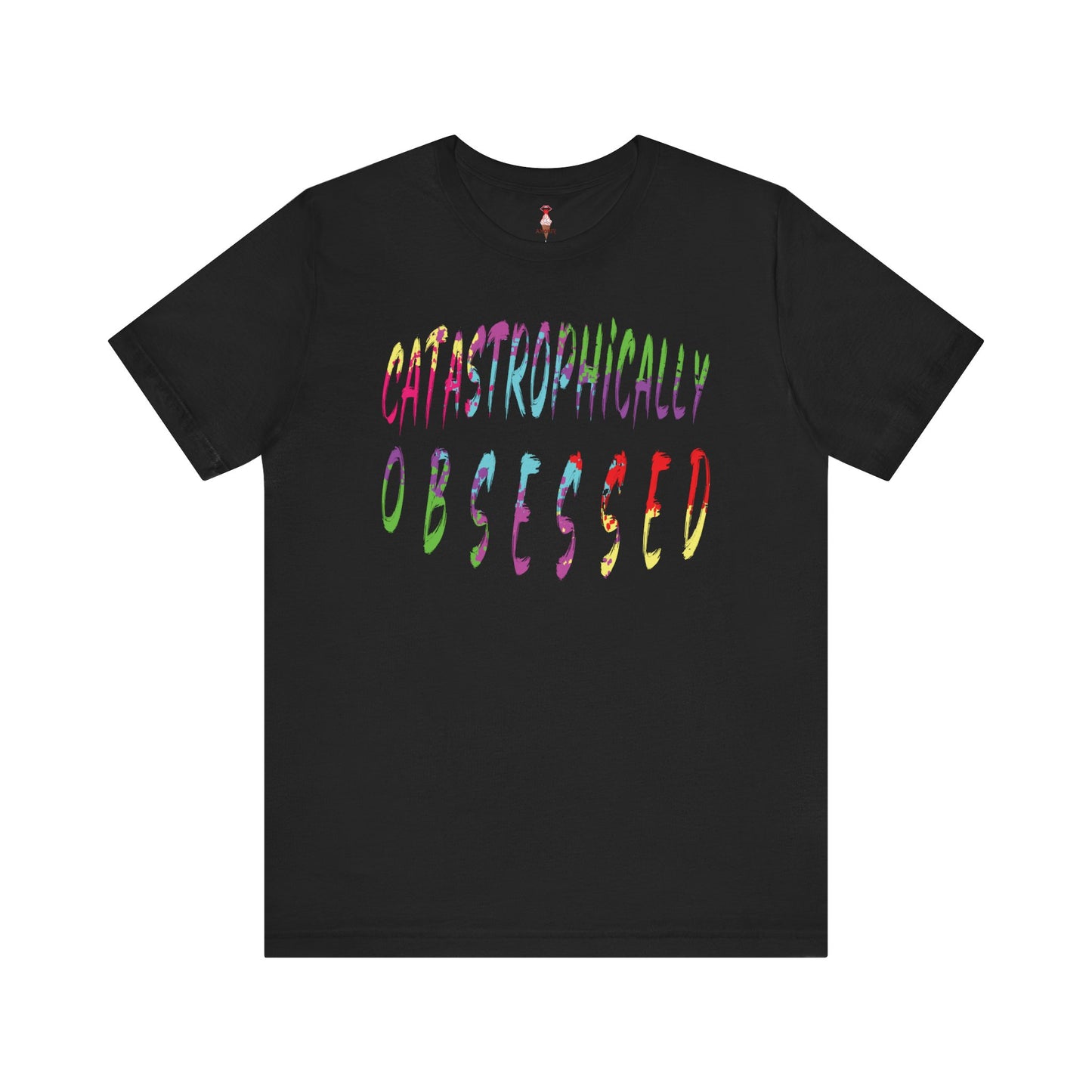 Catastrophically Obsessed T-Shirt