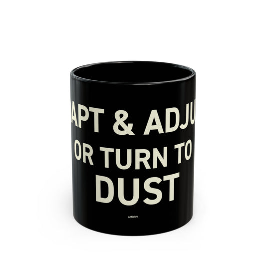 Adapt & Adjust or Turn to Dust Coffee Mug - 11 oz