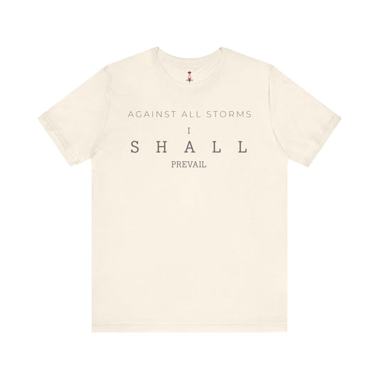 Against All Storms I Shall Prevail T-Shirt