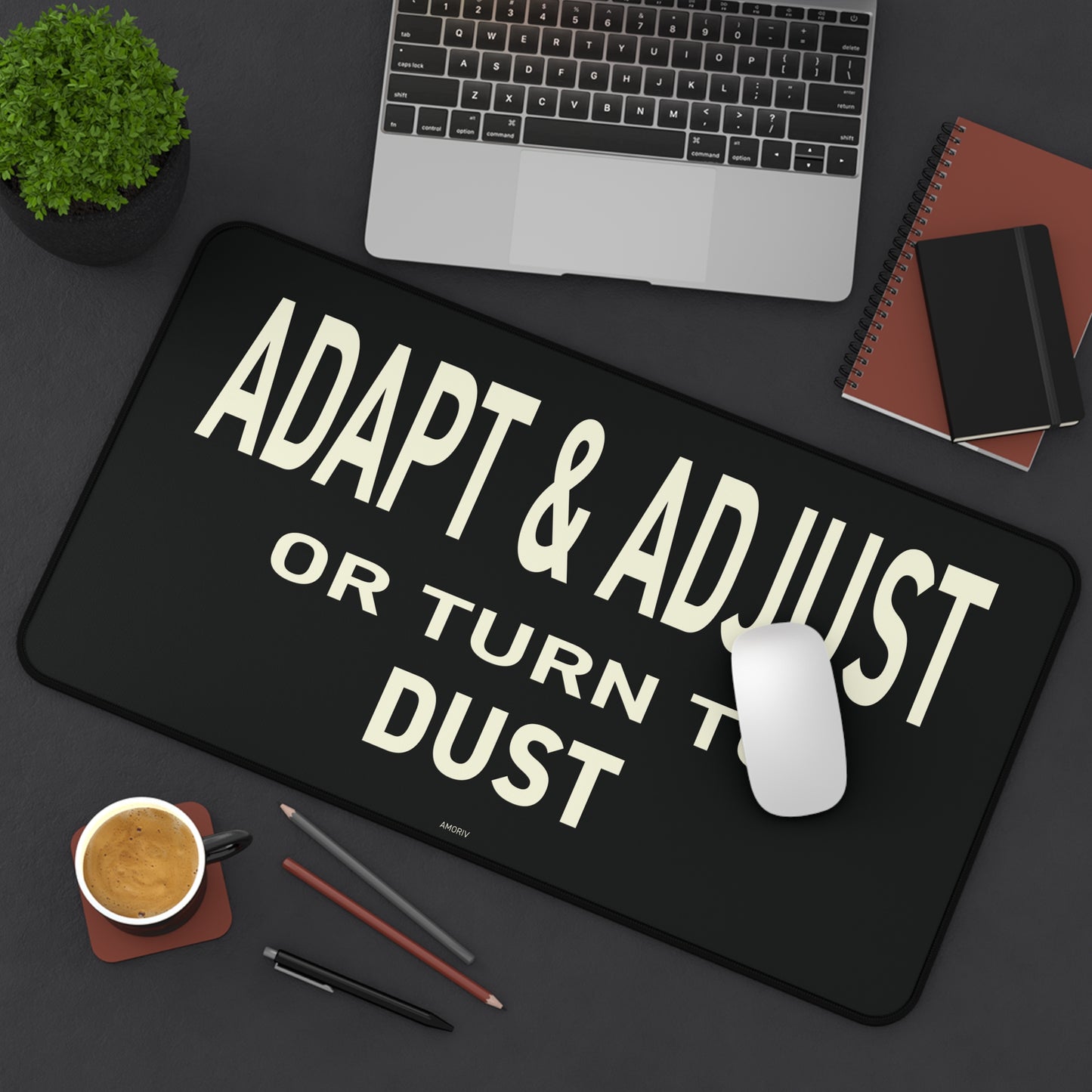 Adapt & Adjust Or Turn To Dust Desk Mat