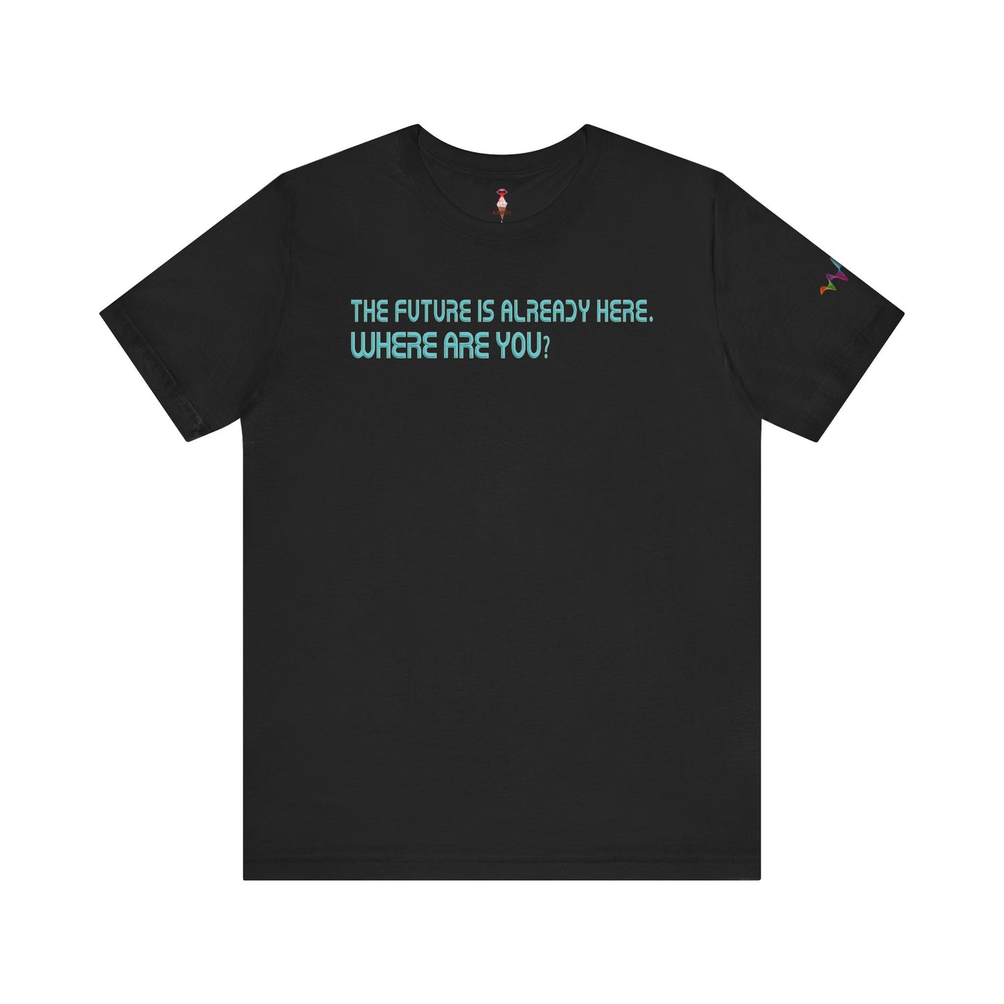 The Future Is Already Here. Where Are You? T-Shirt