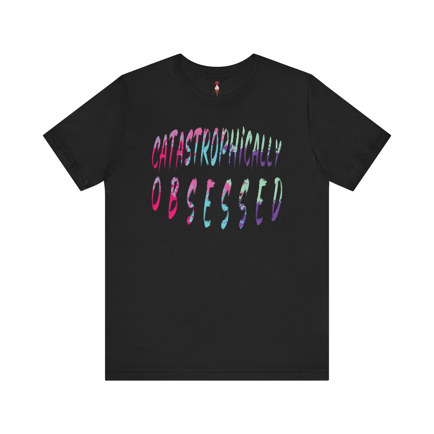 Catastrophically Obsessed T-Shirt