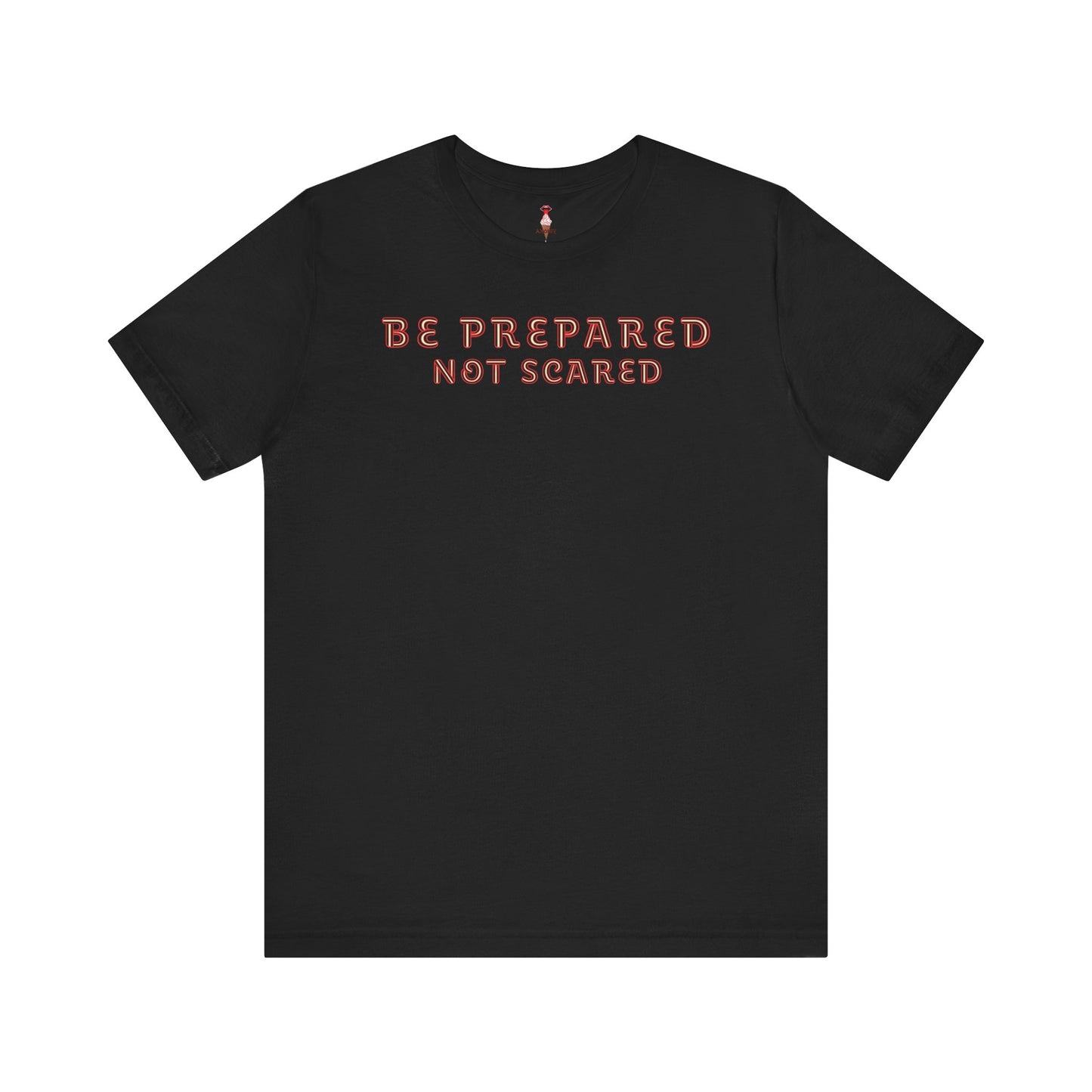 Be Prepared Not Scared T-Shirt