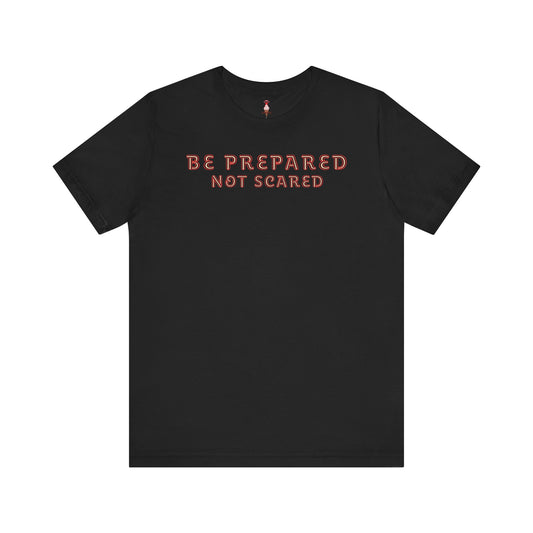 Be Prepared Not Scared T-Shirt