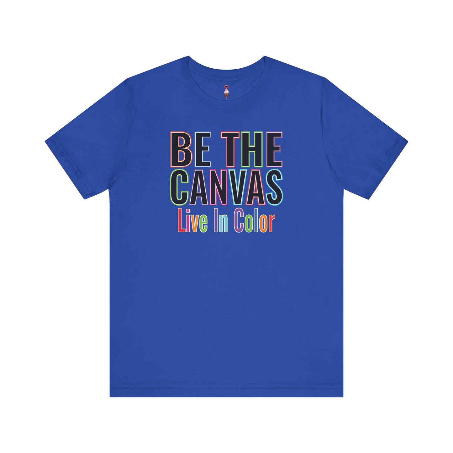Be The Canvas/ Live In Color T-Shirt