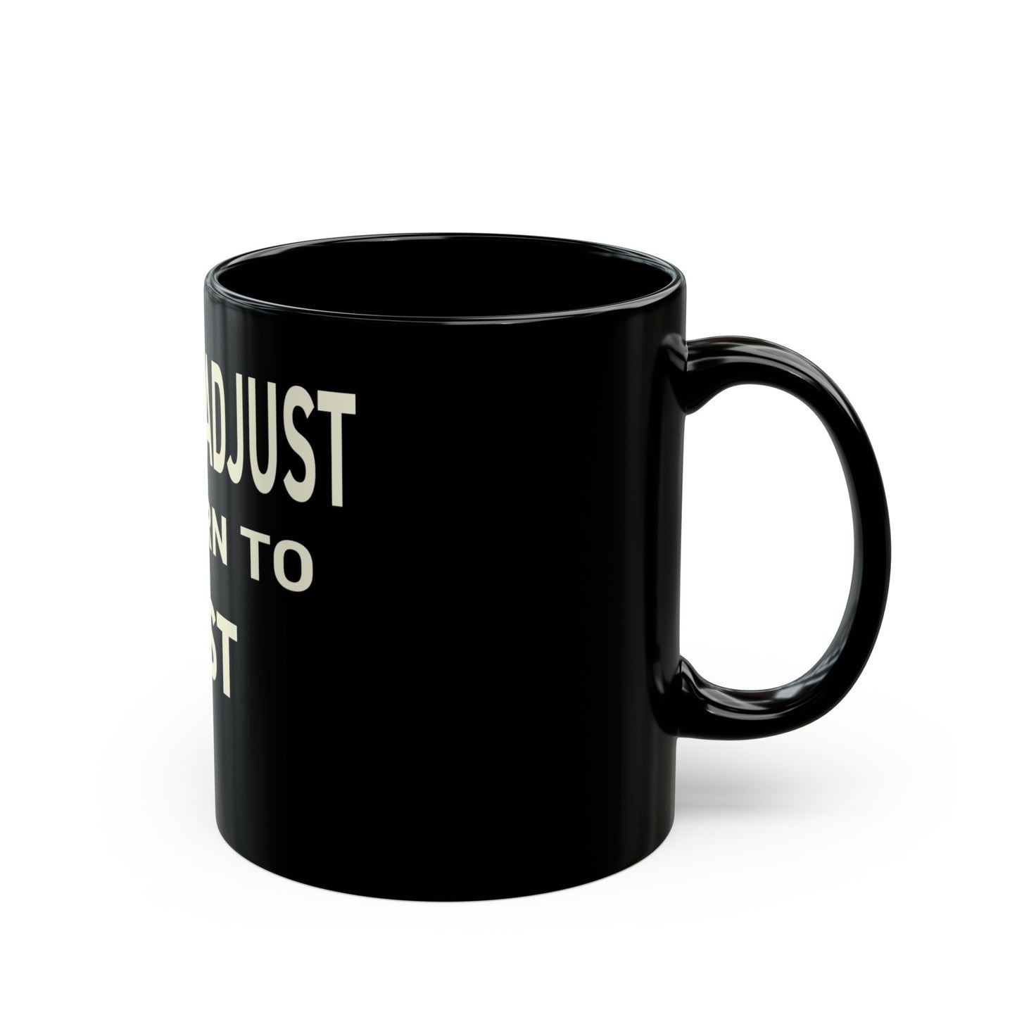 Adapt & Adjust or Turn to Dust Coffee Mug - 11 oz