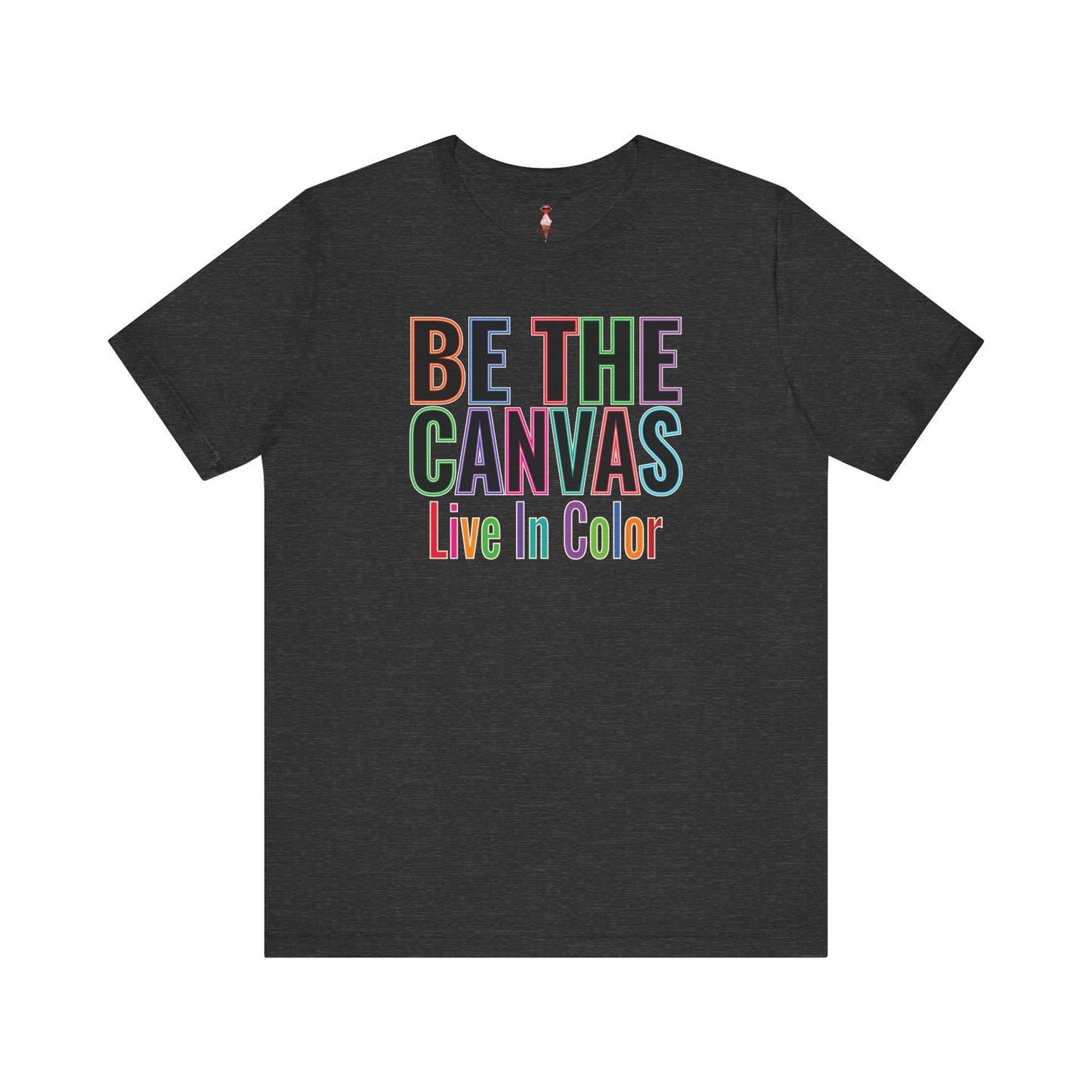 Be The Canvas/ Live In Color T-Shirt