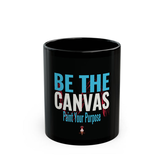 Be The Canvas - "Paint Your Purpose" Mug - 11 oz