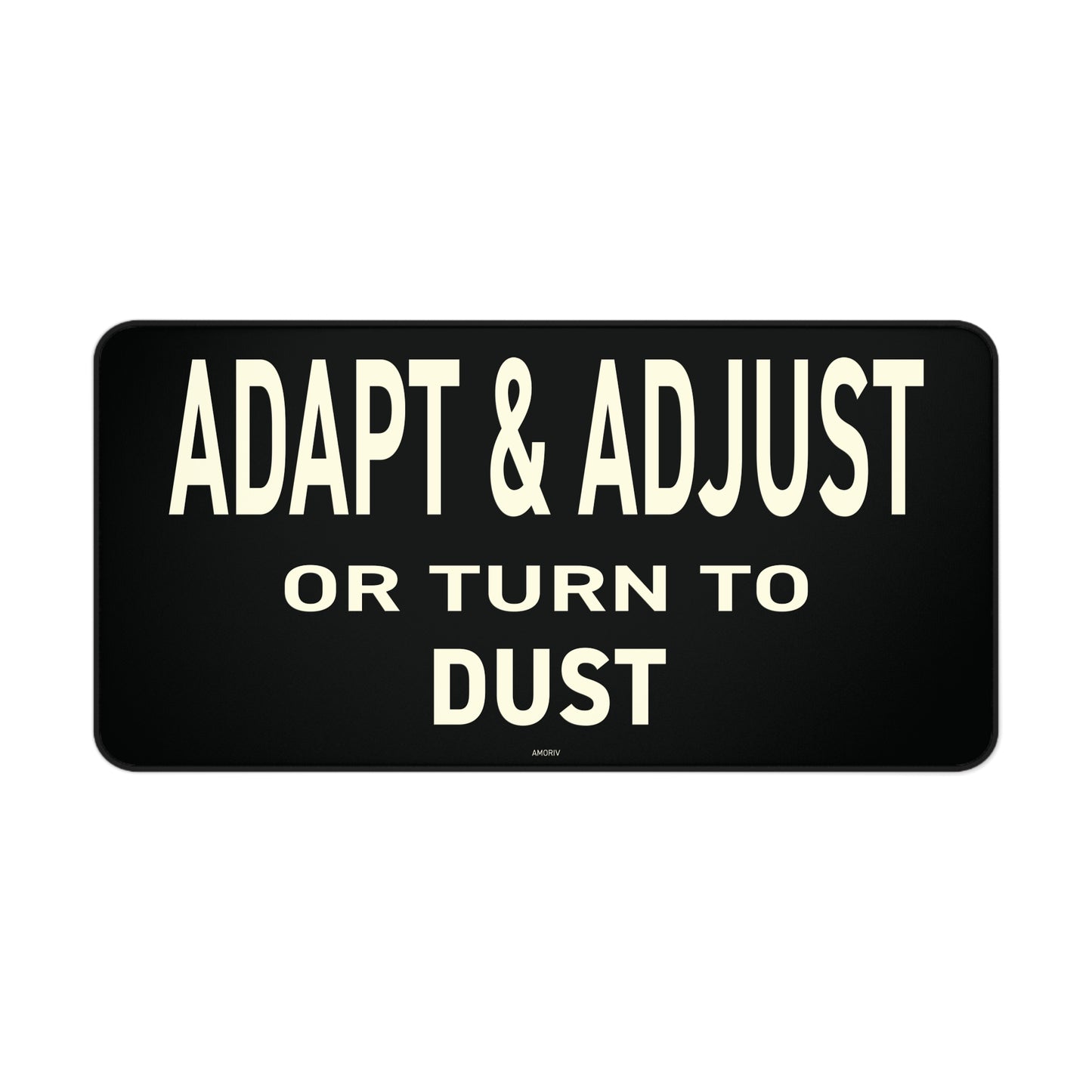 Adapt & Adjust Or Turn To Dust Desk Mat