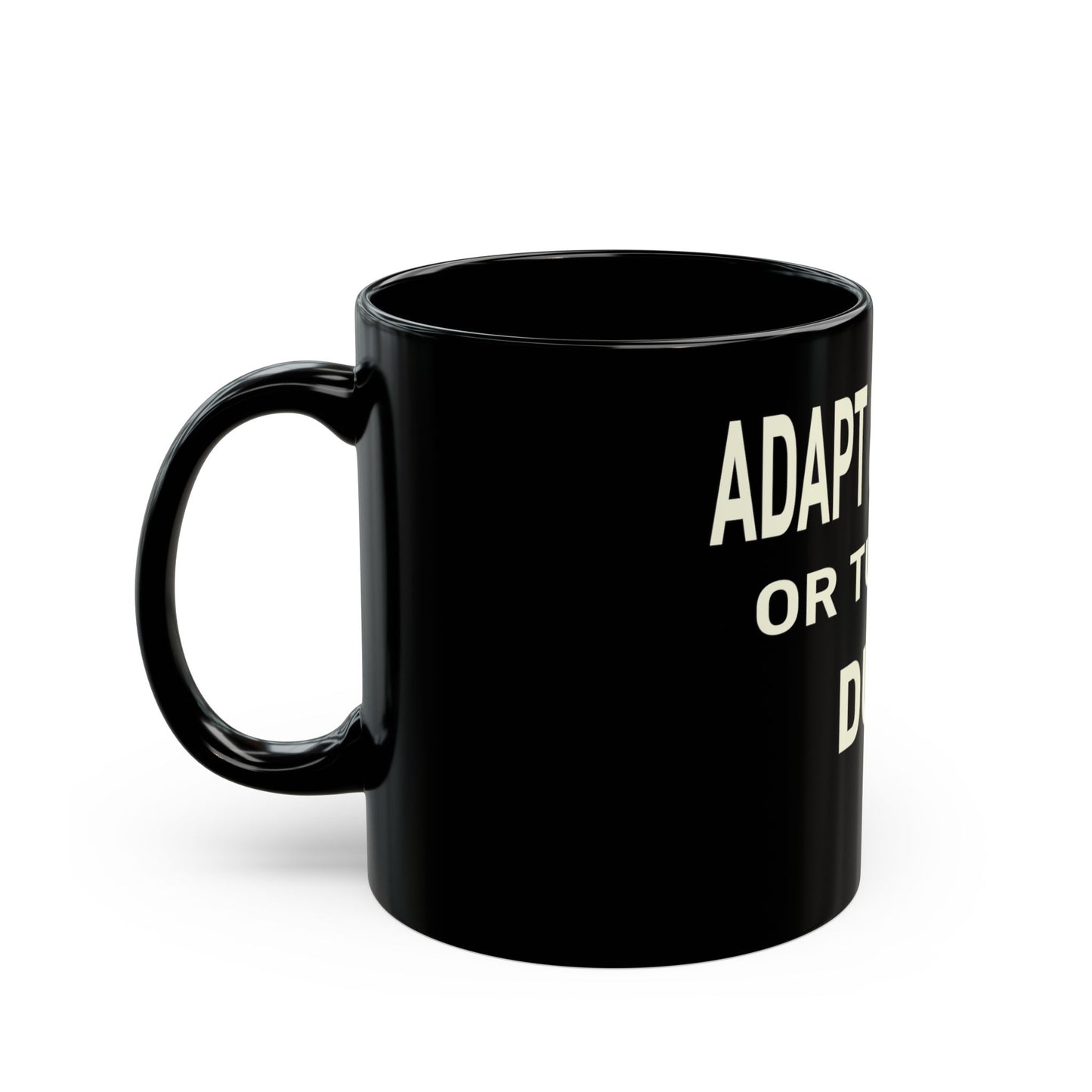 Adapt & Adjust or Turn to Dust Coffee Mug - 11 oz