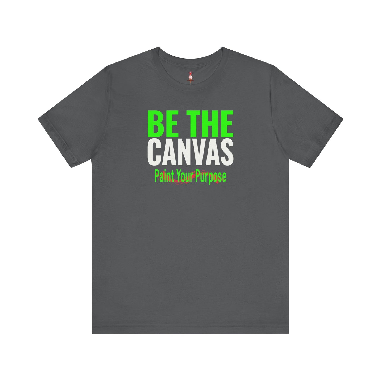 Be The Canvas/Paint Your Purpose T-Shirt